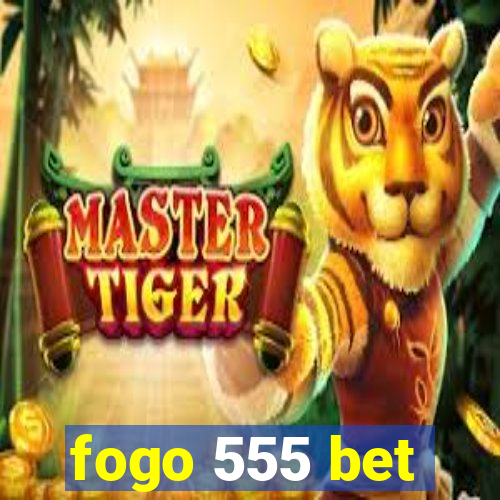 fogo 555 bet